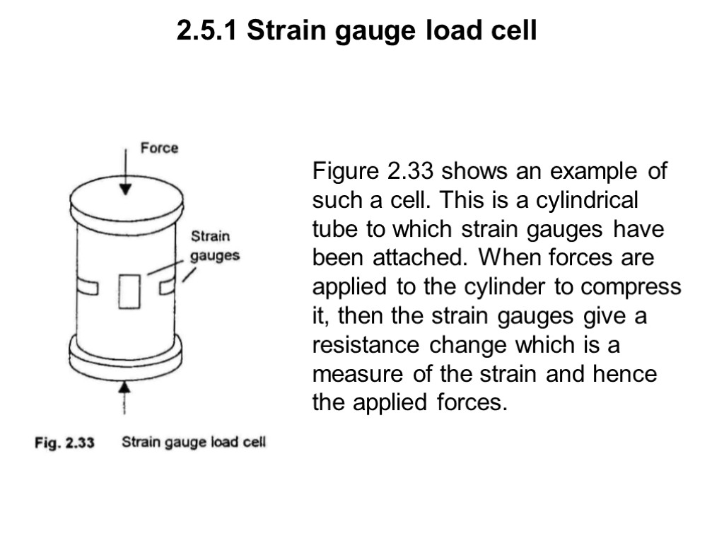 2.5.1 Strain gauge load cell Figure 2.33 shows an example of such a cell.